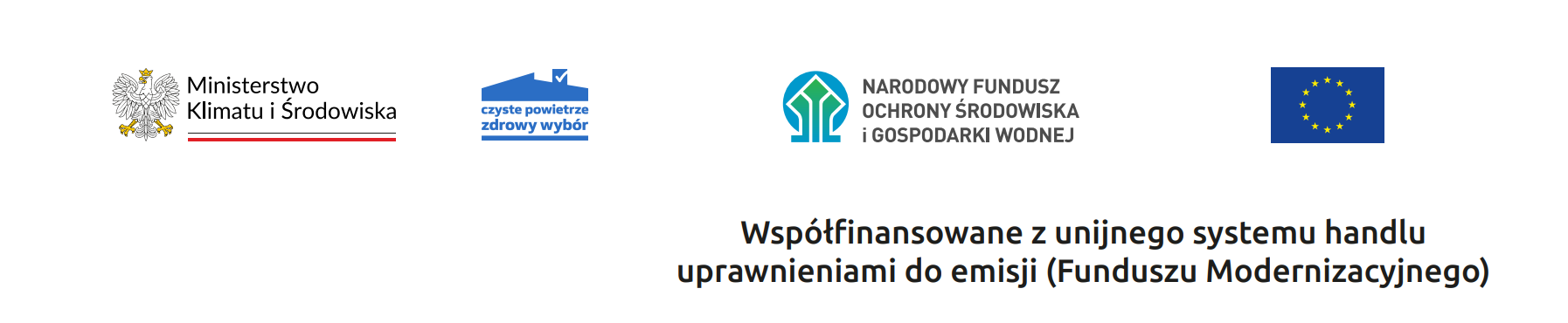 Zestaw oficjalnych logotyp&oacute;w instytucji państwowych i&nbsp;unijnych ułożonych w&nbsp;jednym rzędzie: godło Polski z&nbsp;białym orłem, znak Ministerstwa Klimatu i&nbsp;Środowiska, niebieskie logo programu &bdquo;Czyste powietrze zdrowy wyb&oacute;r&rdquo;, logo Narodowego Funduszu Ochrony Środowiska i&nbsp;Gospodarki Wodnej oraz&nbsp;flaga Unii Europejskiej. Pod nimi znajduje się tekst informujący o&nbsp;wsp&oacute;łfinansowaniu z&nbsp;unijnego systemu handlu uprawnieniami do emisji (Funduszu Modernizacyjnego).